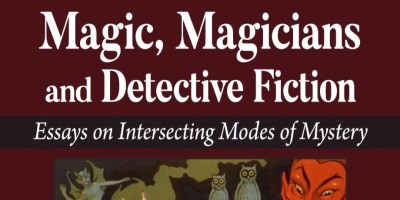 Magic, Magicians and Detective Fiction Essays on Intersecting Modes of Mystery