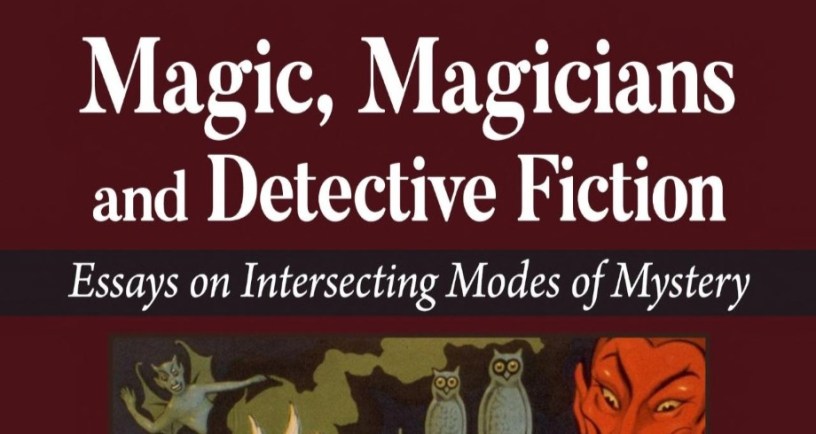 Magic, Magicians and Detective Fiction Essays on Intersecting Modes of Mystery